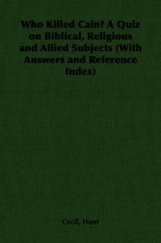 Cover of Who Killed Cain? A Quiz on Biblical, Religious and Allied Subjects (With Answers and Reference Index)