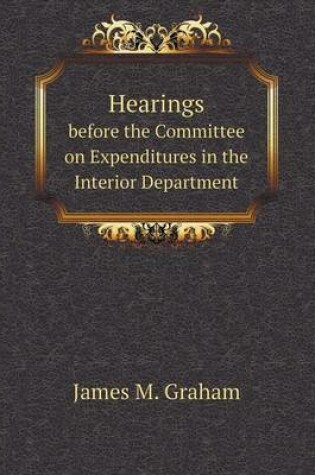 Cover of Hearings Before the Committee on Expenditures in the Interior Department