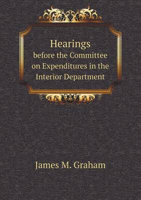 Book cover for Hearings Before the Committee on Expenditures in the Interior Department