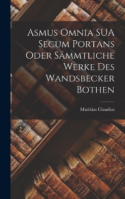 Book cover for Asmus Omnia SUA Secum Portans Oder Sämmtliche Werke des Wandsbecker Bothen