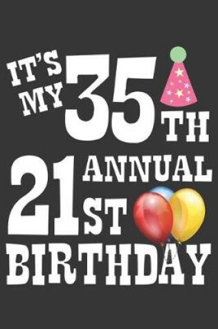 Cover of Its My 35th Annual 21st Birthday Notebook