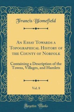 Cover of An Essay Towards a Topographical History of the County of Norfolk, Vol. 8