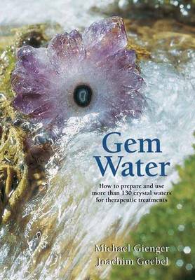 Book cover for Gem Water: How to Prepare and Use Over 130 Crystal Waters for Therapeutic Treatments