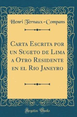 Cover of Carta Escrita Por Un Sugeto de Lima a Otro Residente En El Rio Janeyro (Classic Reprint)