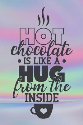 Book cover for Hot Chocolate Is Like A Hug From The Inside
