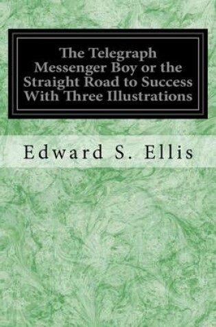 Cover of The Telegraph Messenger Boy or the Straight Road to Success with Three Illustrations