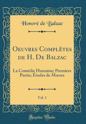 Book cover for Oeuvres Complètes de H. De Balzac, Vol. 1: La Comédie Humaine; Premiere Partie; Études de Murs (Classic Reprint)