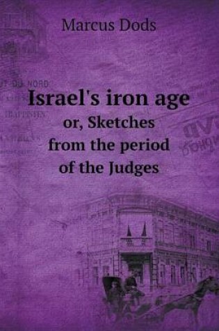 Cover of Israel's iron age or, Sketches from the period of the Judges