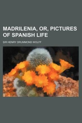 Cover of Madrilenia, Or, Pictures of Spanish Life