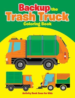 Book cover for Backup the Trash Truck Coloring Book