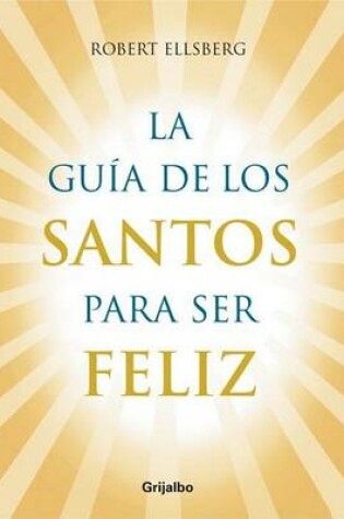 Cover of Guia de Los Santos Para Sel Feliz