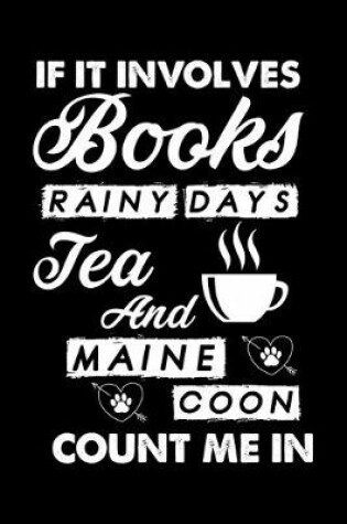Cover of If It Involves Books Rainy Days Tea And Maine Coon Count Me In