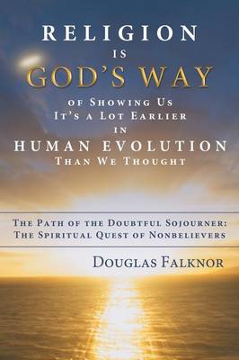 Book cover for Religion Is God's Way of Showing Us It's a Lot Earlier in Human Evolution Than We Thought