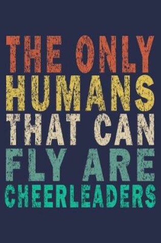 Cover of The only humans that can fly are cheerleaders