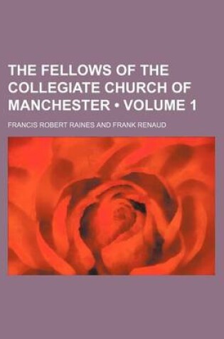 Cover of The Fellows of the Collegiate Church of Manchester (Volume 1)