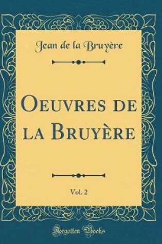 Cover of Oeuvres de la Bruyère, Vol. 2 (Classic Reprint)
