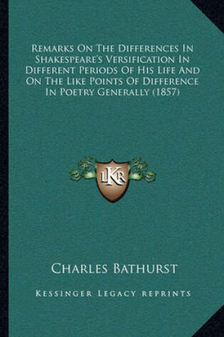 Cover of Remarks on the Differences in Shakespeare's Versification in Different Periods of His Life and on the Like Points of Difference in Poetry Generally (1857)