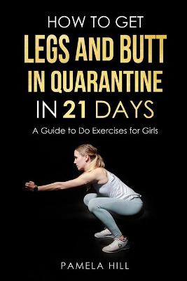 Book cover for How to Get Legs and Butt in Quarantine in 21 Days