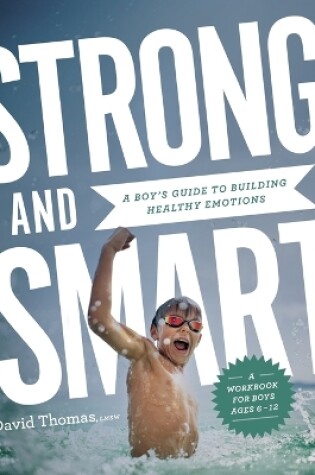 Cover of Strong and Smart – A Boy`s Guide to Building Healthy Emotions