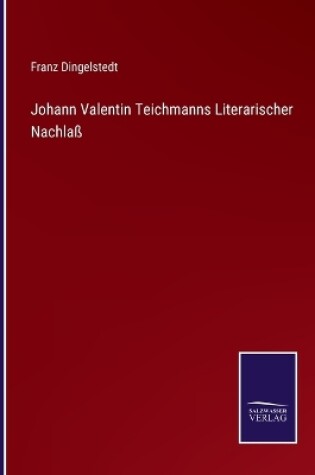 Cover of Johann Valentin Teichmanns Literarischer Nachlaß