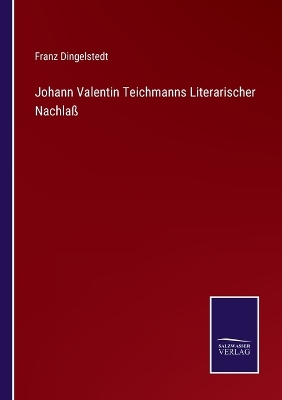 Book cover for Johann Valentin Teichmanns Literarischer Nachlaß