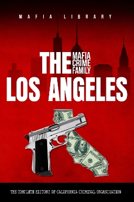 Cover of The Los Angeles Mafia Crime Family