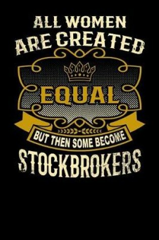 Cover of All Women Are Created Equal But Then Some Become Stockbrokers