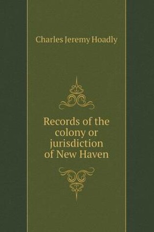 Cover of Records of the colony or jurisdiction of New Haven