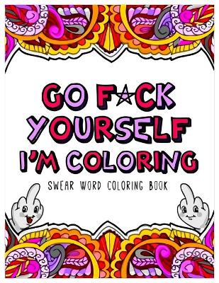 Book cover for Go F*ck Yourself, I'm Coloring