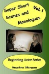 Book cover for Super Short Scenes and Monologues Vol. 1