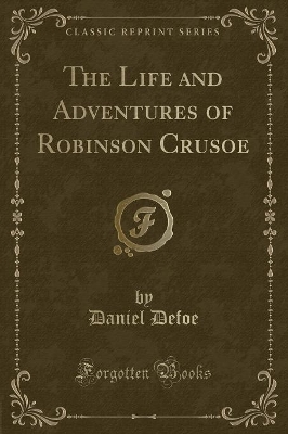 Book cover for The Life and Adventures of Robinson Crusoe (Classic Reprint)