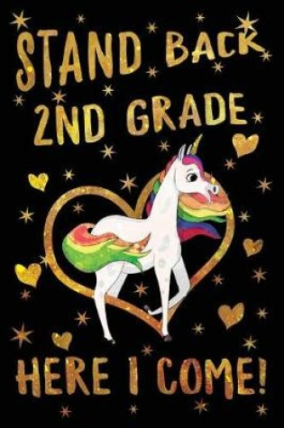 Cover of Stand Back 2nd Grade Here I Come Journal Unicorn Gold