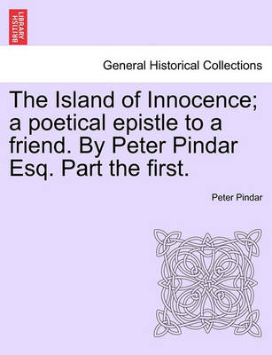 Book cover for The Island of Innocence; A Poetical Epistle to a Friend. by Peter Pindar Esq. Part the First.