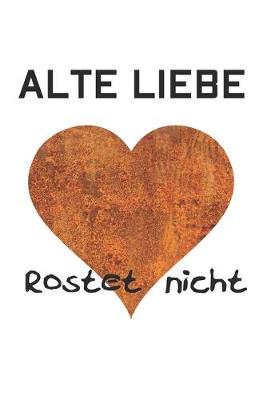 Book cover for Notizbuch - Alte Liebe rostet nicht