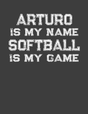 Book cover for Arturo Is My Name Softball Is My Game