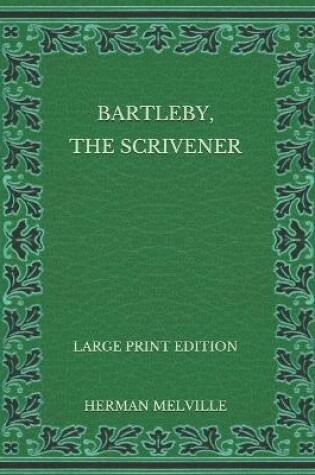 Cover of Bartleby, the Scrivener - Large Print Edition