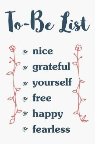 Cover of To-Be List. Nice, grateful, yourself, free, happy, fearless