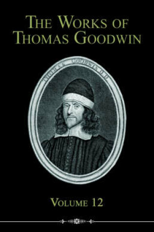 Cover of The Works of Thomas Goodwin, Volume 12