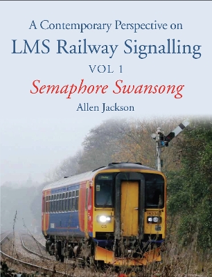 Book cover for A Contemporary Perspective on LMS Railway Signalling Vol 1