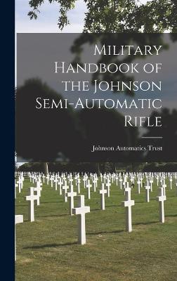 Book cover for Military Handbook of the Johnson Semi-automatic Rifle