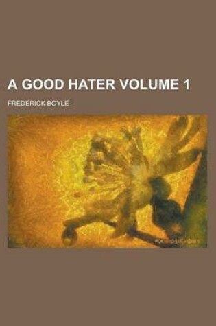 Cover of A Good Hater (Volume 1)