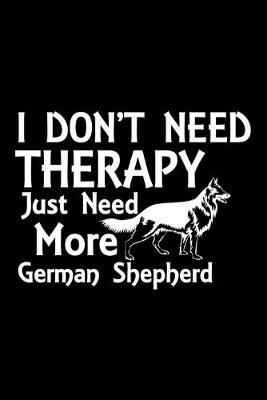 Book cover for I Don't Need Therapy Just Need More German Shepherd