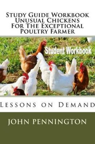 Cover of Study Guide Workbook Unusual Chickens For The Exceptional Poultry Farmer