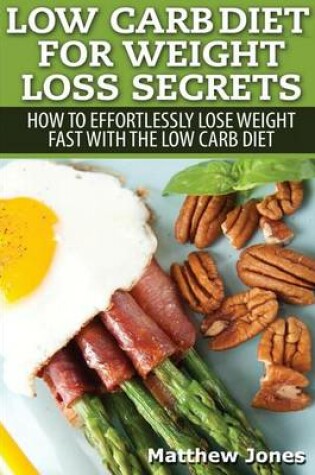 Cover of Low Carb Diet For Weight Loss Secrets