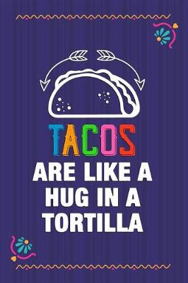 Book cover for Tacos Are Like A Hug In A Tortilla