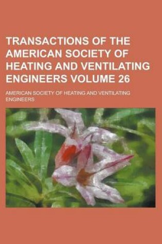 Cover of Transactions of the American Society of Heating and Ventilating Engineers Volume 26