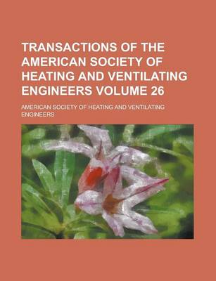 Book cover for Transactions of the American Society of Heating and Ventilating Engineers Volume 26