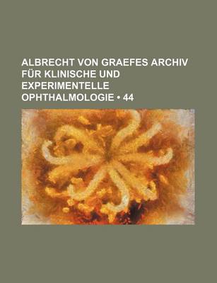 Book cover for Albrecht Von Graefes Archiv Fur Klinische Und Experimentelle Ophthalmologie (44)