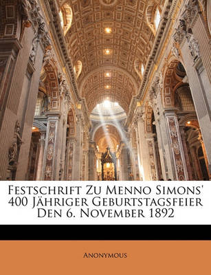 Book cover for Festschrift Zu Menno Simons' 400 Jahriger Geburtstagsfeier Den 6. November 1892