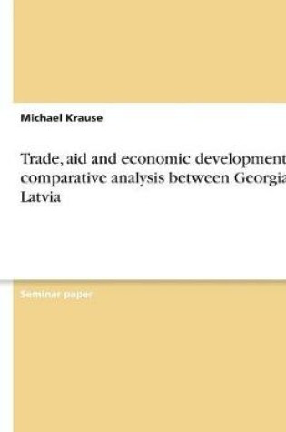 Cover of Trade, aid and economic development - A comparative analysis between Georgia & Latvia